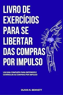 Capa do livro Livro de Exercícios para se Libertar das Compras por Impulso — Olivia N. Bennett